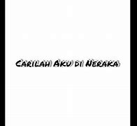 Lirik Lagu Carilah Aku Di Neraka